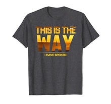 Load image into Gallery viewer, This is the Way I Have Spoken Space Western Great Gift T-Shirt-370228