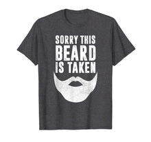 Load image into Gallery viewer, Funny Valentines Day Gift for Him, Sorry This Beard is Taken T-Shirt-3634387