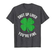 Load image into Gallery viewer, Shut Up Liver You're Fine St Patricks Drinking T-Shirt-278675
