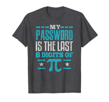 Load image into Gallery viewer, PI Day SHIRT My Password is the last digit of Pi Math Gift T-Shirt-155972