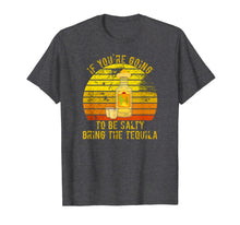 Load image into Gallery viewer, If You're Going To Be Salty Bring The Tequila Vintage Gifts T-Shirt-420265