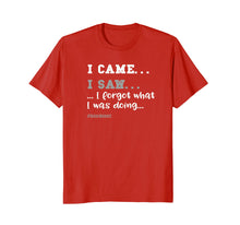 Load image into Gallery viewer, I Came, I Saw, I Forgot T-Shirt for Seniors - Great Gag Gift