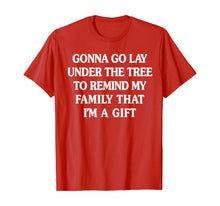 Load image into Gallery viewer, gonna go lay under the tree to remind my family Xmas funny T-Shirt