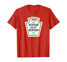 Load image into Gallery viewer, I Put Ketchup on My Ketchup T-shirt Funny Tomato gift