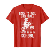 Load image into Gallery viewer, Born To Ride Dirt Bikes Forced To Go To School T-Shirt