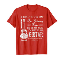Load image into Gallery viewer, Funny Guitar Lover I Might Look Like I'm Listening To You T-Shirt