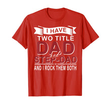 Load image into Gallery viewer, I Have Two Titles Dad And Step-dad Cute Father's Day Gifts T-Shirt-549336