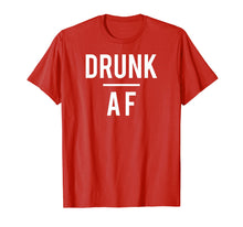 Load image into Gallery viewer, Drunk AF t-shirt, beer, alcohol, wine, rum, whiskey, bar