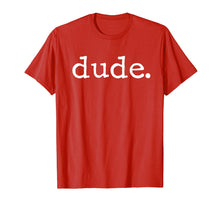 Load image into Gallery viewer, Dude Novelty T-shirt for a Fun Loving Person