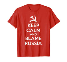 Load image into Gallery viewer, Keep Calm and Blame Russia or Russian Hackers T Shirt