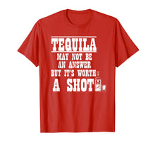 Load image into Gallery viewer, Tequila May Not Be the Answer But It's Worth A Shot Shirt