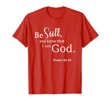 Load image into Gallery viewer, Be Still And Know That I Am God Scripture T-Shirt / Psalms