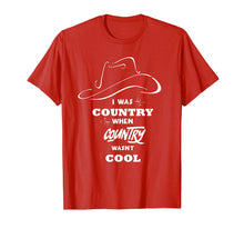 Load image into Gallery viewer, I Was Country When Country Wasn't Cool shirt