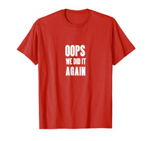Load image into Gallery viewer, Oops We Did It Again Expecting A Baby T Shirt
