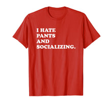 Load image into Gallery viewer, I Hate Pants and Socializing Funny introvert T-Shirt gift