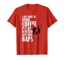 Load image into Gallery viewer, I Just Want To Drink Coffee Pet Boston Terrier & Nap T-Shirt