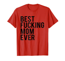 Load image into Gallery viewer, Best Fucking Mom Ever Tee Shirt Best Birthday Gift Ideas