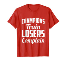 Load image into Gallery viewer, Champions Train Losers Complain T-shirt