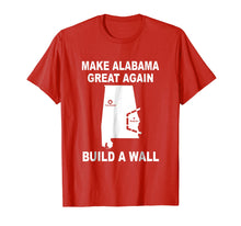 Load image into Gallery viewer, Make Alabama Great Again Build A Wall T-Shirt