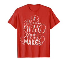 Load image into Gallery viewer, A Dream Is A Wish Your Heart Makes T-Shirt