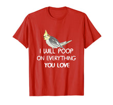 Load image into Gallery viewer, Cockatiel Shirt, I Will Poop on Your Thing Cockatiel T Shirt
