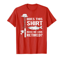 Load image into Gallery viewer, Does This Shirt Make Me Look Retired Fishing Tshirt