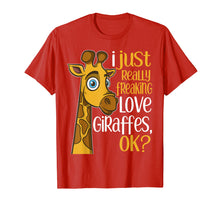 Load image into Gallery viewer, I Just Really Freaking Love Giraffes OK Giraffe Gift T Shirt