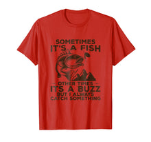 Load image into Gallery viewer, Buzzed Fishing Shirt, Sometimes It's A Fish Fishing Tshirt