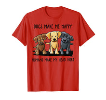 Load image into Gallery viewer, Dog Make Me Happy Humans Make My Head Hurt T Shirt