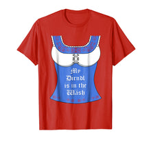 Load image into Gallery viewer, My Dirndl is in the Wash T-Shirt - Funny Oktoberfest Tee