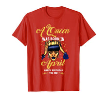 Load image into Gallery viewer, A Queen Was Born in April Funny Gift T Shirt