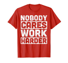 Load image into Gallery viewer, nobody cares work harder T-Shirt