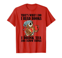 Load image into Gallery viewer, That's what I do I read books I drink tea and I know things T-Shirt-204395