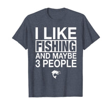 Load image into Gallery viewer, I Like Fishing And Maybe Three People Funny Fishing Gift T-Shirt