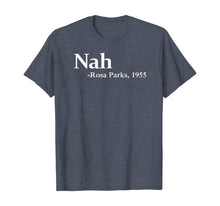 Load image into Gallery viewer, Rosa Park Nah Quote Black Movement Protest T-Shirt