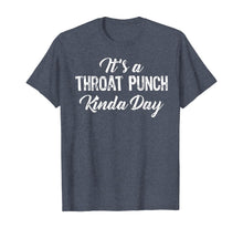 Load image into Gallery viewer, It's A Throat Punch Kinda Day Gift T-Shirt-195662