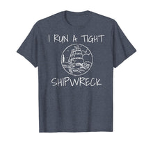 Load image into Gallery viewer, I Run A Tight Shipwreck Funny Mom Dad Parent Saying T-Shirt-223195