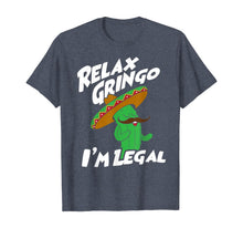 Load image into Gallery viewer, Relax Gringo I'm Legal - Funny Mexican Immigrant T-Shirt-325054