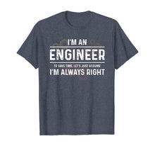 Load image into Gallery viewer, Funny Engineer - Just Assume I'm Always Right T-Shirt-166639