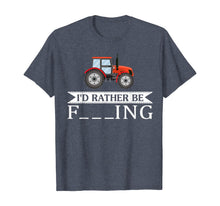 Load image into Gallery viewer, I'd Rather Be Farming Tractor Cool Farmers Farm Worker Gift T-Shirt