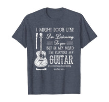 Load image into Gallery viewer, Funny Guitar Lover I Might Look Like I'm Listening To You T-Shirt