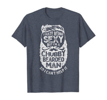 Load image into Gallery viewer, I Hate Being Sexy But I'm A Chubby Bearded Man Funny Beard T-Shirt-182832