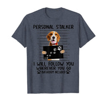 Load image into Gallery viewer, Personal Stalker I Will Follow You Beagle Lover Gift T-Shirt-382232