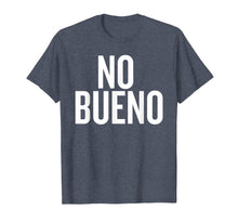 Load image into Gallery viewer, No Bueno Funny Shirt