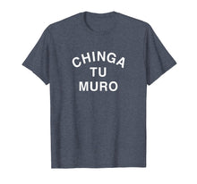 Load image into Gallery viewer, Chinga Tu Muro Tshirt