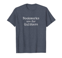 Load image into Gallery viewer, Bookmarks Are For Quitters Gift TShirt Book Lovers Librarian
