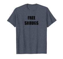 Load image into Gallery viewer, Free Shrugs Tshirt