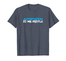 Load image into Gallery viewer, Funny Gift AUTOMATION Is My Hustle Tee