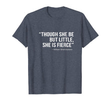 Load image into Gallery viewer, Though She Be But Little She Is Fierce T-Shirt |Female Power