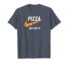 Load image into Gallery viewer, Pizza - Just Eat It T Shirt, Pizza Lover T-Shirt